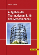 Aufgaben der Thermodynamik f&uuml;r den Maschinenbau -  Horst-W. Grollius