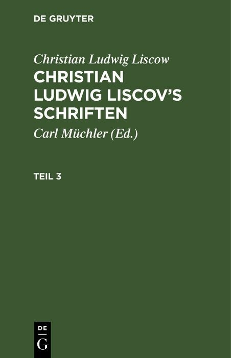 Christian Ludwig Liscow: Christian Ludwig Liscov&rsquo;s Schriften. Teil 3 - Christian Ludwig Liscow