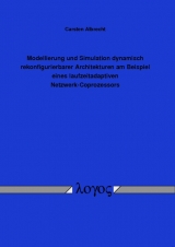 Modellierung und Simulation dynamisch rekonfigurierbarer Architekturen am Beispiel eines laufzeitadaptiven Netzwerk-Coprozessors - Carsten Albrecht