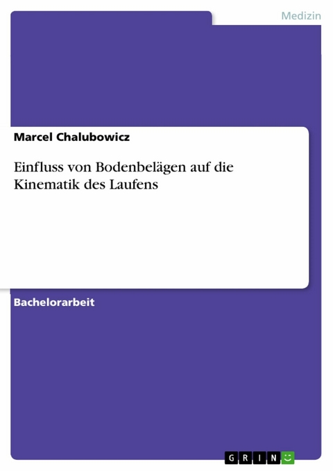 Einfluss von Bodenbel&auml;gen auf die Kinematik des Laufens - Marcel Chalubowicz