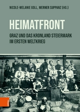 "Heimatfront" &ndash; Graz und das Kronland Steiermark im Ersten Weltkrieg - 