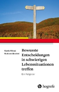 Bewusste Entscheidungen in schwierigen Lebenssituationen treffen - Katrin H&ouml;tzel, Ruth von Brachel