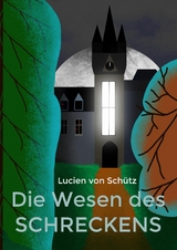 Die Wesen des Schreckens -  Lucien von Sch&uuml;tz