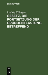 Gesetz, die Fortsetzung der Grundentlastung betreffend - Ludwig Yblagger