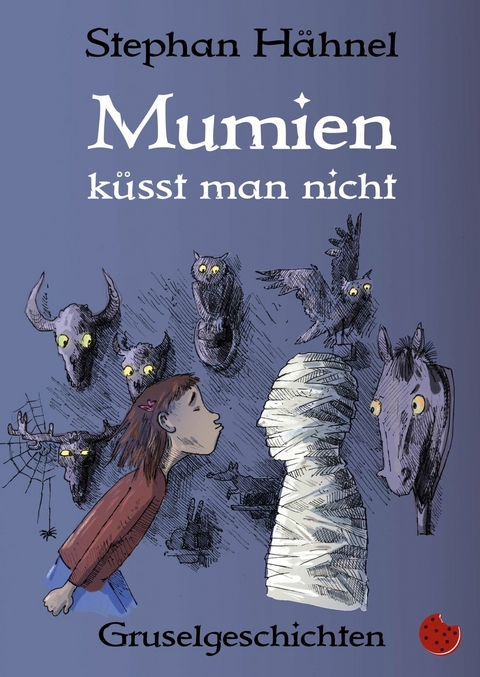 Mumien k&uuml;sst man nicht -  Stephan H&auml;hnel