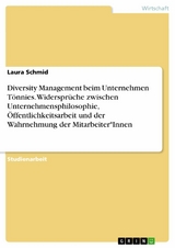 Diversity Management beim Unternehmen T&ouml;nnies. Widerspr&uuml;che zwischen Unternehmensphilosophie, &Ouml;ffentlichkeitsarbeit und der Wahrnehmung der Mitarbeiter*Innen - Laura Schmid