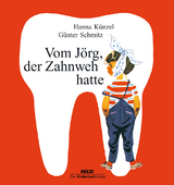 Vom J&ouml;rg, der Zahnweh hatte - Hanna K&uuml;nzel