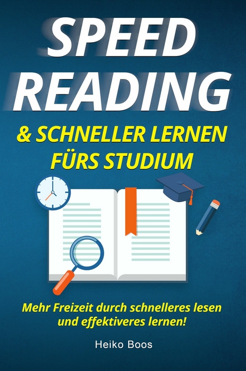 Speed Reading & schneller lernen f&uuml;rs Studium - Heiko Boos