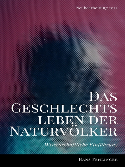 Das Geschlechtsleben der Naturv&ouml;lker -  Hans Fehlinger