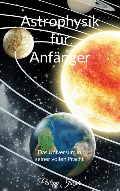 Astrophysik f&uuml;r Anf&auml;nger - Philipp J&auml;ger
