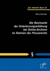 Die Reichweite der Unterlassungserkl&auml;rung bei Online-Archiven im Rahmen des Presserechts - Nico Gronau