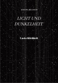 Licht und Dunkelheit - Unsterblichkeit - -  Susanna Herrmann