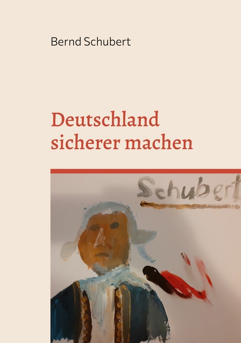 Deutschland sicherer machen -  Bernd Schubert