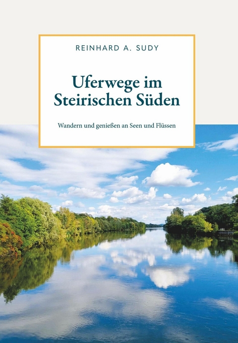 Uferwege im Steirischen S&uuml;den -  Reinhard A. Sudy