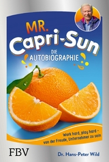 Mr. Capri-Sun - Die Autobiographie -  Dr. Hans-Peter Wild