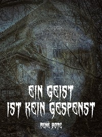 Ein Geist ist kein Gespenst - Ren&eacute; Bote