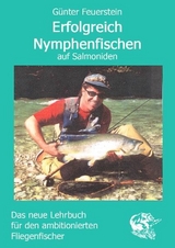 Erfolgreich Nymphenfischen auf Salmoniden - G&uuml;nter Feuerstein