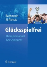 Glücksspielfrei - Ein Therapiemanual bei Spielsucht - Meinolf Bachmann, Andrada El-Akhras
