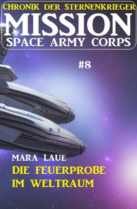 Mission Space Army Corps 8: ?Die Feuerprobe im Weltraum -  Mara Laue