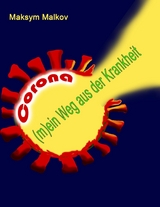 CORONA: (m)ein Weg aus der Krankheit - Maksym Malkov