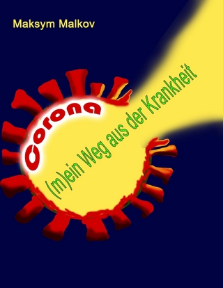 CORONA: (m)ein Weg aus der Krankheit