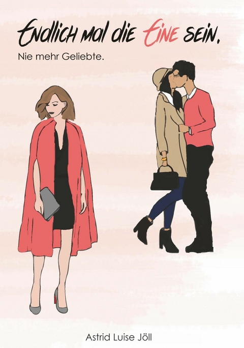 Endlich mal die Eine sein -  Astrid Luise J&ouml;ll