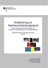 Krafttraining im Nachwuchsleistungssport unter besonderer Ber&uuml;cksichtigung von Diagnostik, Tranierbarkeit und Trainingsmethodik - Michael Behringer, Andreas vom Heede, Joachim Mester