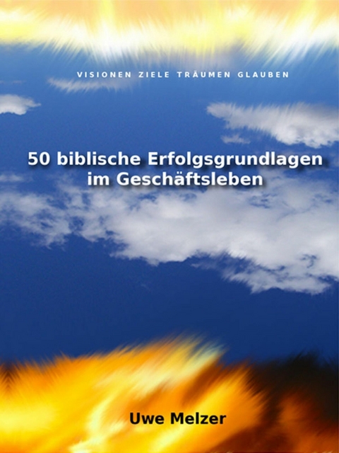 50 biblische Erfolgsgrundlagen im Gesch&auml;ftsleben - Uwe Melzer