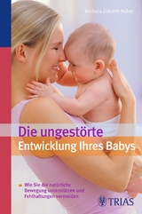Die ungest&ouml;rte Entwicklung Ihres Babys - Barbara Zukunft-Huber
