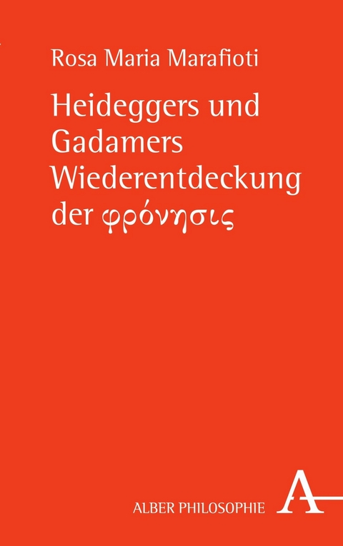 Heideggers und Gadamers Wiederentdeckung der &phi;&rho;ό&nu;&eta;&sigma;&iota;&sigmaf; - Rosa Maria Marafioti
