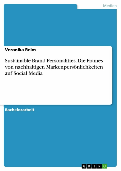 Sustainable Brand Personalities. Die Frames von nachhaltigen Markenpersönlichkeiten auf Social Media - Veronika Reim