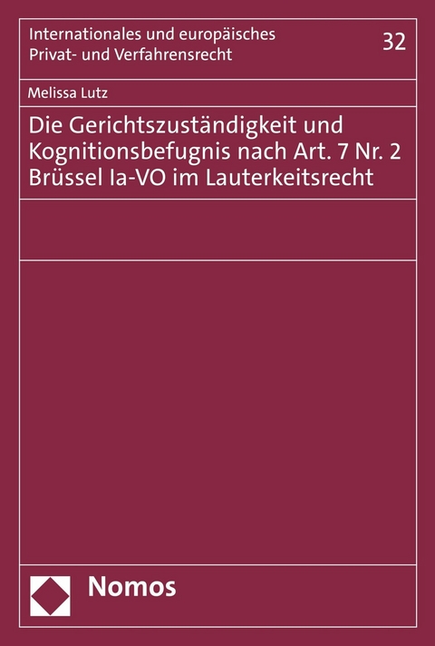 Die Gerichtszuständigkeit und Kognitionsbefugnis nach Art. 7 Nr. 2 Brüssel Ia-VO im Lauterkeitsrecht - Melissa Lutz