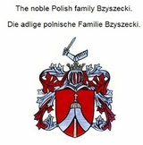 The noble Polish family Bzyszecki. Die adlige polnische Familie Bzyszecki. - Werner Zurek