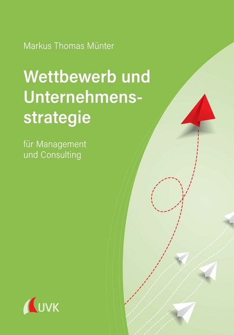 Wettbewerb und Unternehmensstrategie - Markus Thomas M&uuml;nter