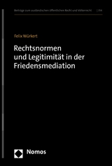 Rechtsnormen und Legitimit&auml;t in der Friedensmediation - Felix W&uuml;rkert
