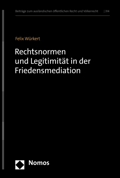 Rechtsnormen und Legitimit&auml;t in der Friedensmediation - Felix W&uuml;rkert