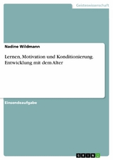 Lernen, Motivation und Konditionierung. Entwicklung mit dem Alter - Nadine Wildmann