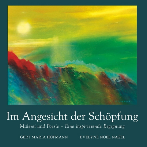 Im Angesicht der Sch&ouml;pfung -  Evelyne  Noel Nagel