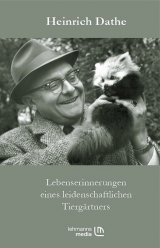 Lebenserinnerungen eines leidenschaftlichen Tierg&auml;rtners - Heinrich Dathe