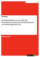 Rechtspopulismus in der AfD. Eine Einsch&auml;tzung anhand des Wahlprogramms zur Bundestagswahl 2021