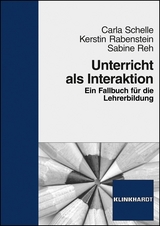 Unterricht als Interaktion - Carla Schelle, Kerstin Rabenstein, Sabine Reh