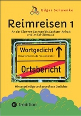 Reimreisen 1  - Von Ortsnamen und Ortsansichten zu hintergr&uuml;ndigen und grundlosen Gedichten mit Sprachwitz -  Edgar Schwenke