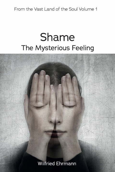 Shame - the Mysterious Feeling -  Wilfried Ehrmann