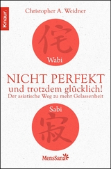 Wabi Sabi - Nicht perfekt und trotzdem gl&uuml;cklich! - Christopher A. Weidner