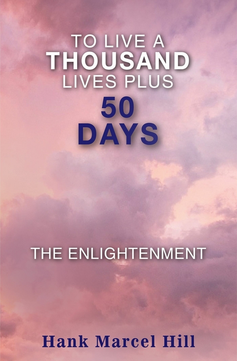TO LIVE A THOUSAND LIVES PLUS 50 DAYS -  Hank Marcel Hill