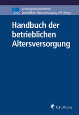 Handbuch der betrieblichen Altersversorgung - Regina Böhm, Annika Borgers, Peter Bredebusch, Simone Evke de Groot, Willi Diefenbach, Ralf Fath, Torsten Gerhard, Martin Großmann, Theresa Grün, Bernd Haferstock, Marco Herrmann, Andreas Hilka, Wolfgang Horn, Hagen Hügelschäffer, Dirk Jargstorff, Olaf John, Claudia Keil, Herwig Kinzler, Margret Kisters-Kölkes, Kristof Linke, Hans Heinrich Melchiors, Thomas Müller, Michael Myßen, Stefan Nellshen, Christian Rolfs, Jürgen Schu, Joachim Schwind, Wolfgang Silber, Heinz-Dietrich Steinmeyer, Georg Thurnes, Anselm Wagner, Hanns-Jürgen Weigel, Christian Wolf, Stefan Wolf, Michaela Zmudzinski