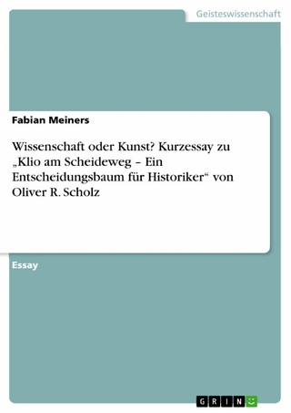 Wissenschaft oder Kunst? Kurzessay zu „Klio am Scheideweg – Ein Entscheidungsbaum für Historiker“ von Oliver R. Scholz
