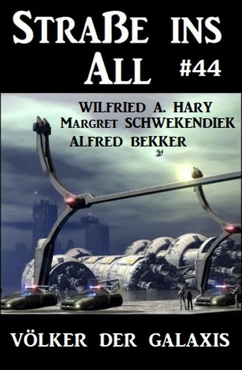 Stra&szlig;e ins All 44: V&ouml;lker der Galaxis -  Wilfried A. Hary,  Alfred Bekker,  Margret Schwekendiek