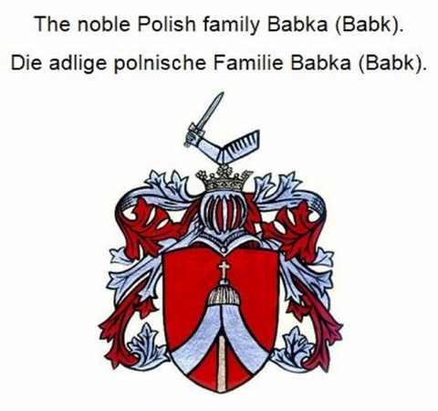 The noble Polish family Babka (Babk). Die adlige polnische Familie Babka (Babk). - Werner Zurek