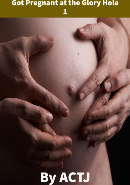 Got Pregnant at the Glory Hole 1 -  ACTJ